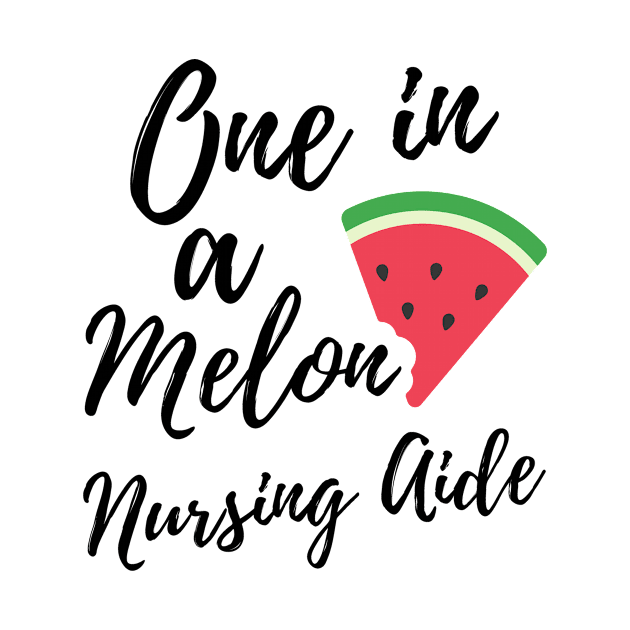 Nurse Aide Gift Ideas - One in a Melon Nursing Aide Design. by OriginalGiftsIdeas