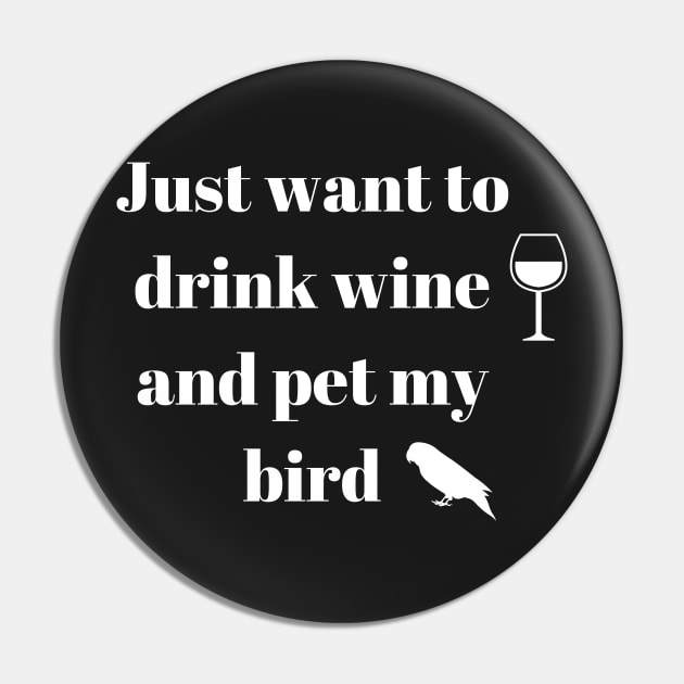 just want to drink wine and pet my bird quote white Pin by Oranjade0122