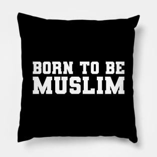 Islamic born to be Muslim Pillow