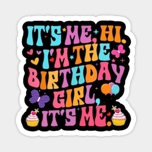 Its Me Hi Im The Birthday Girl Its Me Funny Birthday Party Magnet