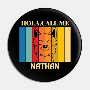 Hola,call me Nathan Dog Named T-Shirt Pin