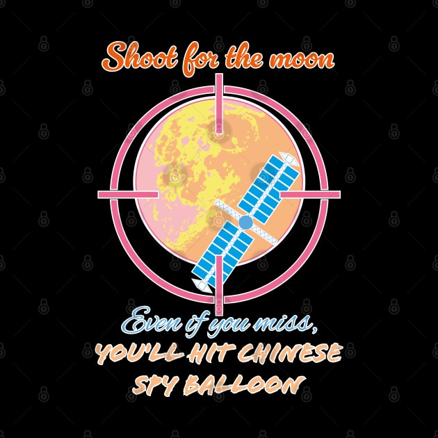 Shoot for the moon even if you miss, you will hot Chinese spy balloon by Czajnikolandia