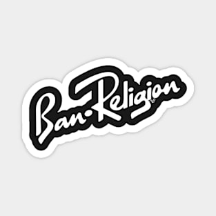 Ban Religion by Tai's Tees Magnet