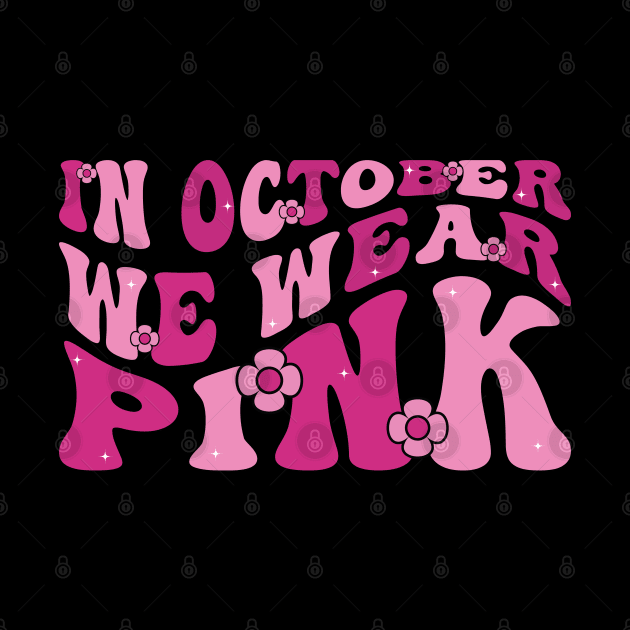 In October We Wear Pink Shirt Breast Cancer Awareness Groovy by Sowrav