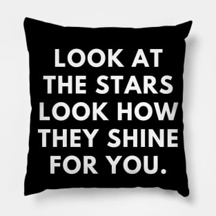 Look at the stars look how they shine for you Pillow
