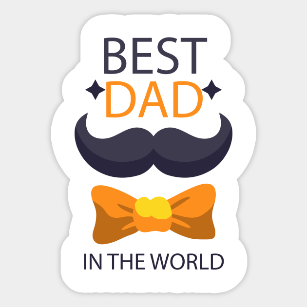 Father S Day Gift Best Dad In The World Happy Father S Day I Love You Best Dad In The World Sticker Teepublic