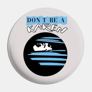 Don't Be A Karen Pin