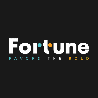 Fortune Favors The Bold T-Shirt