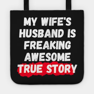 My Wife's Husband Is Freaking Awesome True Story Tote