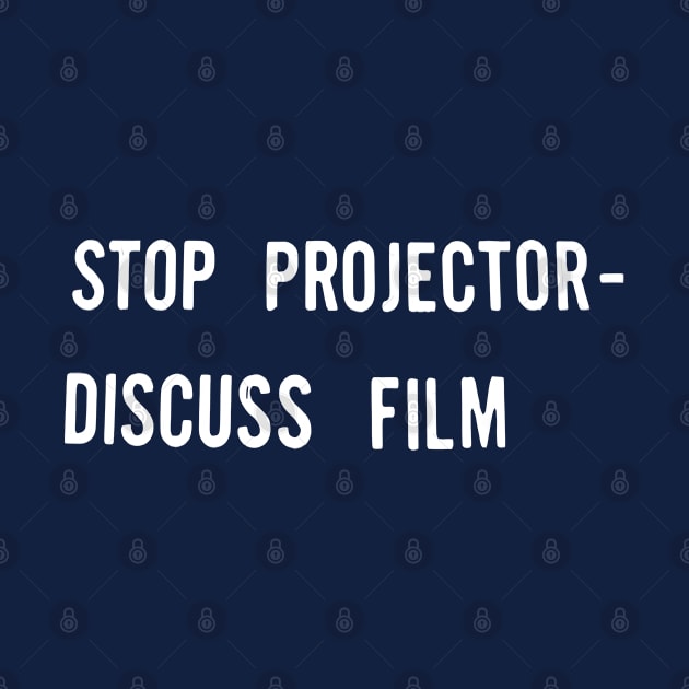 Stop Projector Discuss Film by CultOfRomance