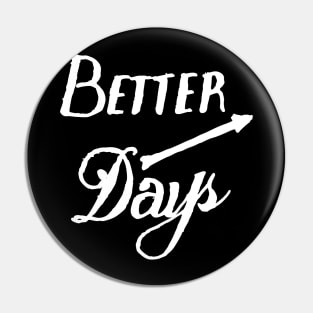 better days Pin