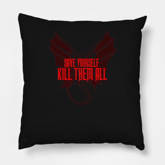 SAVE YOURSELF, KILL THEM ALL. Pillow by missfortune-art