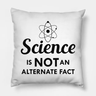Science is not an alternate fact Pillow