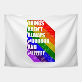 Things arent always black and white LGBT gay pride Tapestry