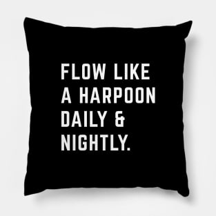 Flow like a harpoon daily & nightly Pillow