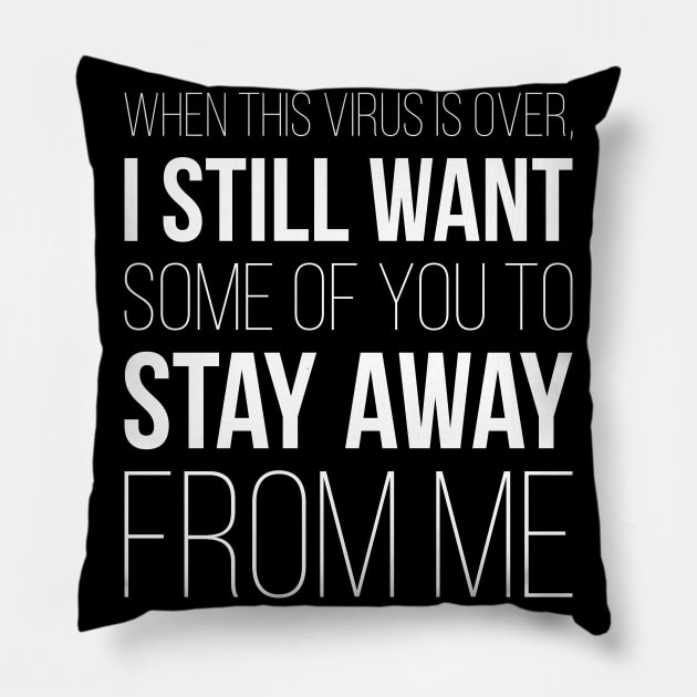 When This Virus Is Over Stay Away From Me Pillow by MZeeDesigns