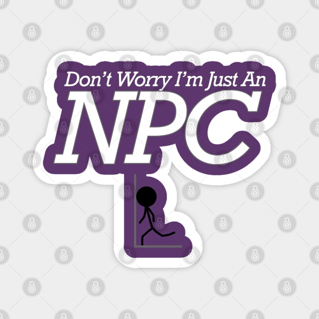 Don’t Worry I’m just an NPC Magnet by emilyanime1351