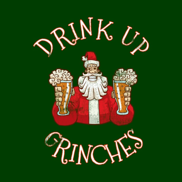 Drink Up Grinches Distressed Funny Christmas Quote Saying Santa Claus Xmas Party by joannejgg