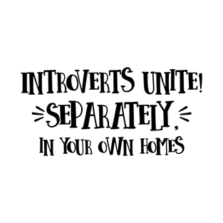 Introverts Unite Separately In Your Own Homes T-Shirt