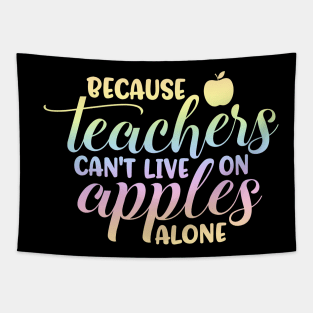 Teachers cant live on apples - funny teacher quote Tapestry