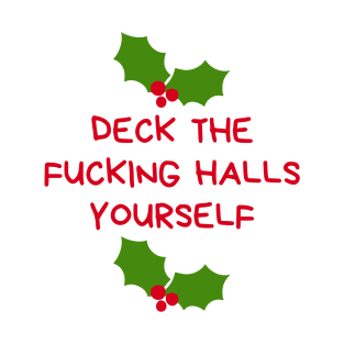 Christmas Humor. Rude, Offensive, Inappropriate Christmas Design. Deck The Fucking Halls Yourself In Red T-Shirt