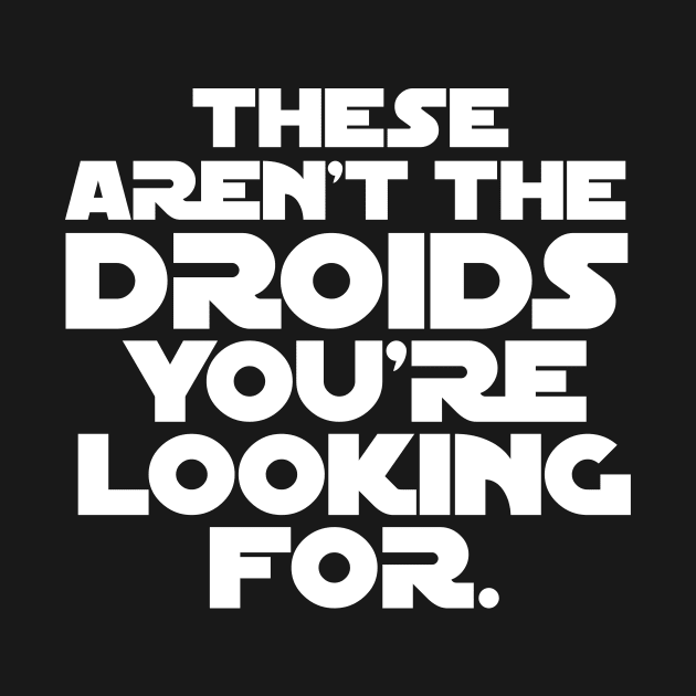 These Aren't the Droids by KevShults