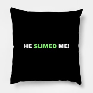 He slimed me! Pillow