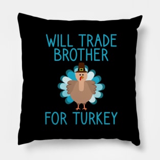 Will Trade Brother For Turkey Thanksgiving Pillow