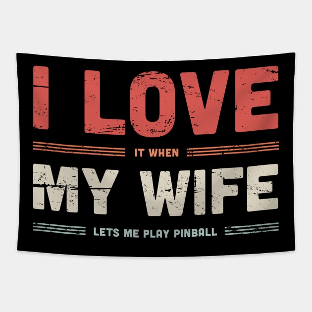 I Love My Wife | Funny Pinball Quote Tapestry by MeatMan