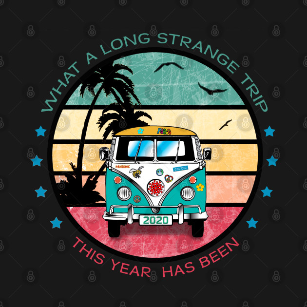 Discover What a Long Strange Trip - Year 2020 - T-Shirt