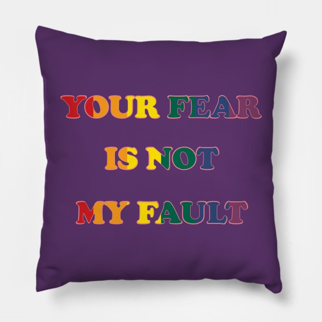 Your Fear is not my Fault Pillow by TRV KVNT