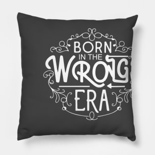 Born in the wrong era Pillow