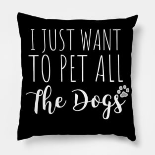 I just want to pet all the dogs - dog lover gift Pillow