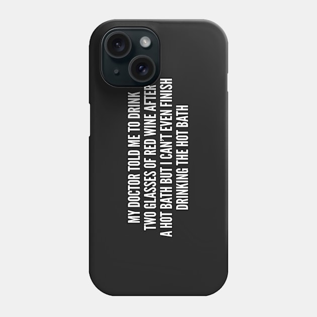 Funny - Two Glasses Of Red Wine After A Hot Bath - Funny Joke Statement humor Slogan Quotes Saying Phone Case by sillyslogans