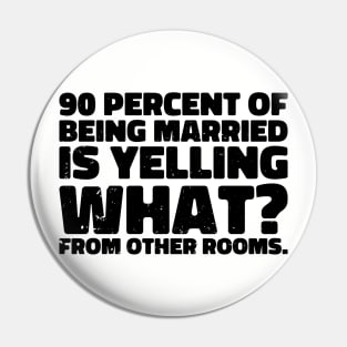 90 percent of being married is yelling what from other rooms Pin