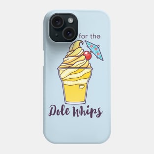 I'm here for the Dole Whips Phone Case