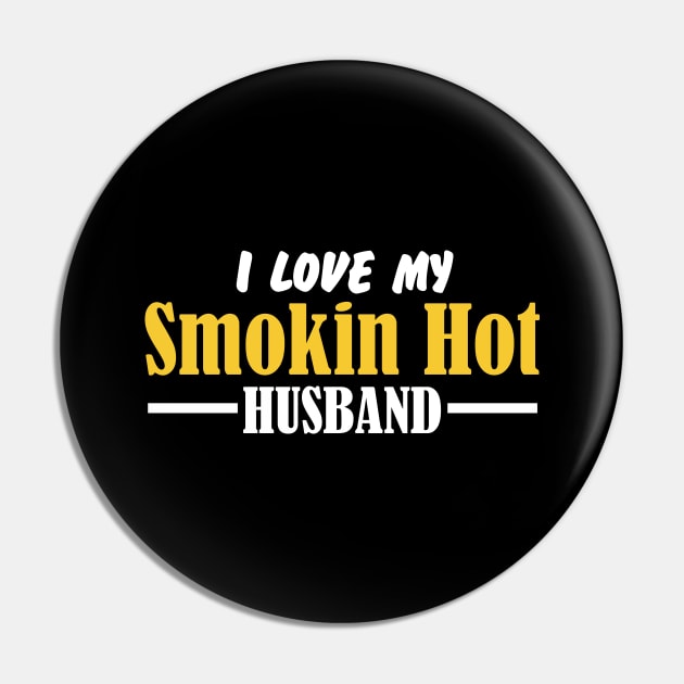 I Love My Smokin Hot Husband Pin by pako-valor