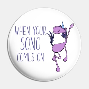 Dancing Unicorn - When Your Song Comes On Pin