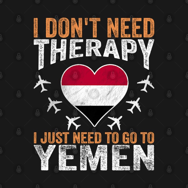 I Don't Need Therapy I Just Need to Go to Yemen by BramCrye