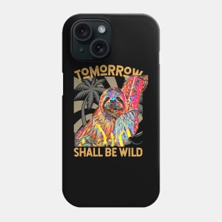 Tomorrow Shall Be Wild (Sloth) Phone Case