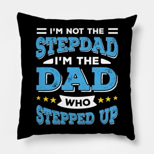 I'm Not The Stepdad I'm The Dad Who Stepped Up Pillow