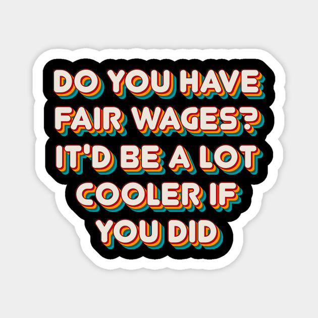 Fair Wages? Magnet by n23tees