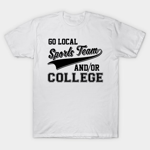Go Local Sports Team And|or College Cute & Funny T-Shirt
