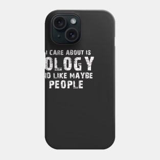 All  I Care About Is  Biology  And Like Maybe 3 People Phone Case