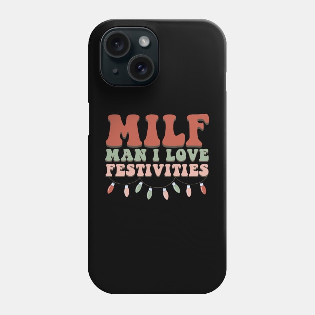 Milf Man I Love Festivities Funny Christmas Phone Case by Daytone