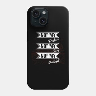 Not My Pasture Not My Cows Not My Bullsh*t, Funny Farmer Gift Idea, Wisdom Quote Phone Case