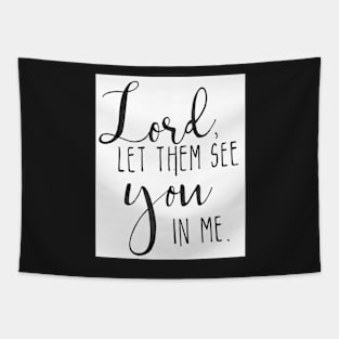 Lord let them see you in me Tapestry