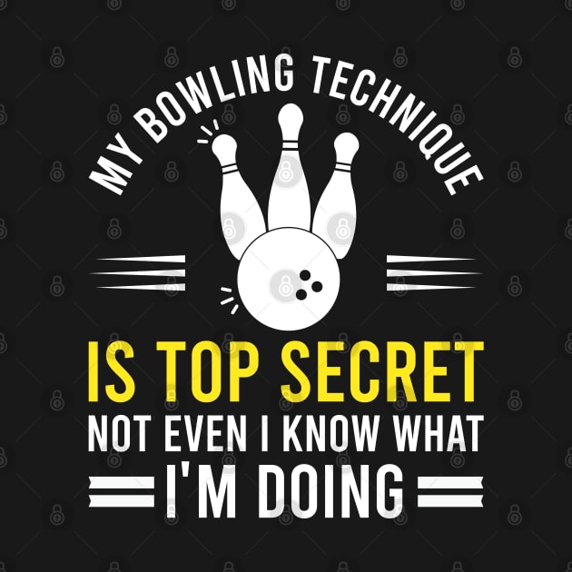 My Bowling Technique Is Top Secret Funny Bowling Joke Gift by Justbeperfect