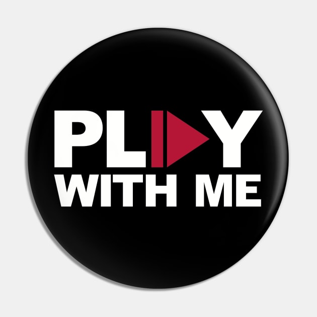 Play with me Pin by Designzz