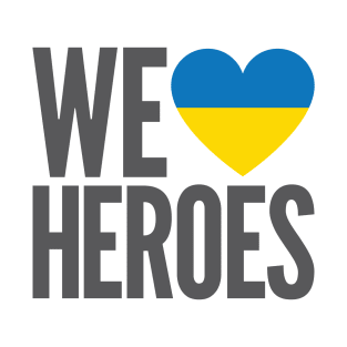 We love heroes Ukraine merch T-Shirt